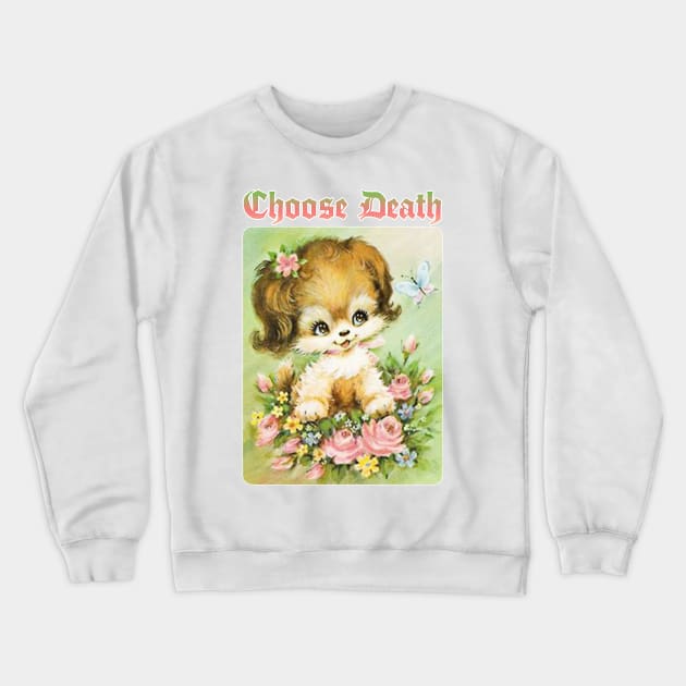 Choose Death / Existentialist Meme Design Crewneck Sweatshirt by DankFutura